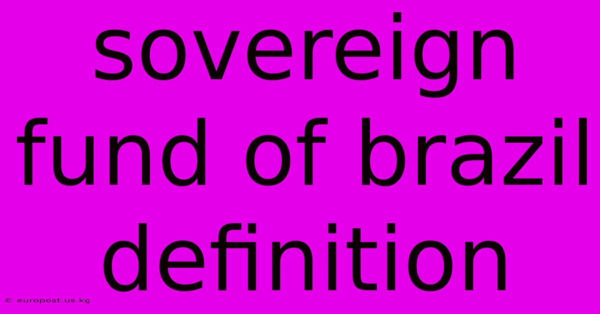 Sovereign Fund Of Brazil Definition