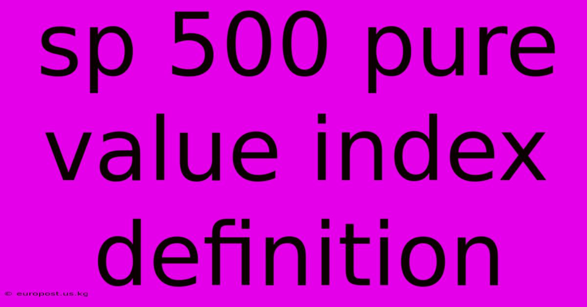 Sp 500 Pure Value Index Definition