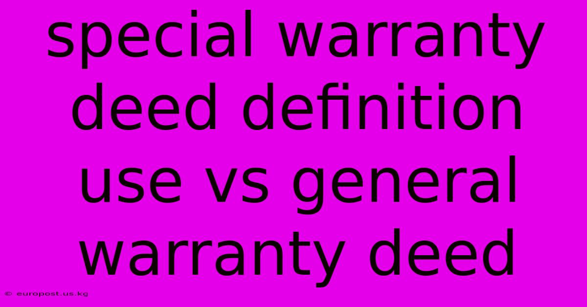 Special Warranty Deed Definition Use Vs General Warranty Deed