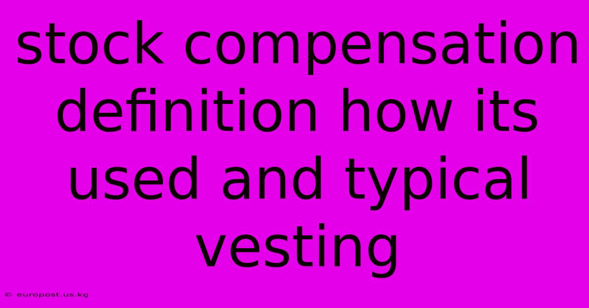 Stock Compensation Definition How Its Used And Typical Vesting