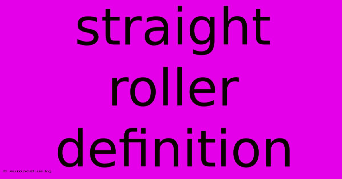 Straight Roller Definition