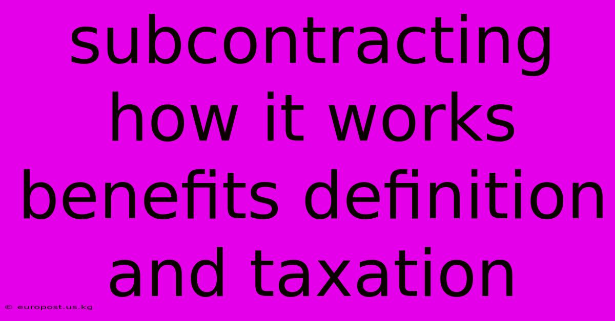 Subcontracting How It Works Benefits Definition And Taxation