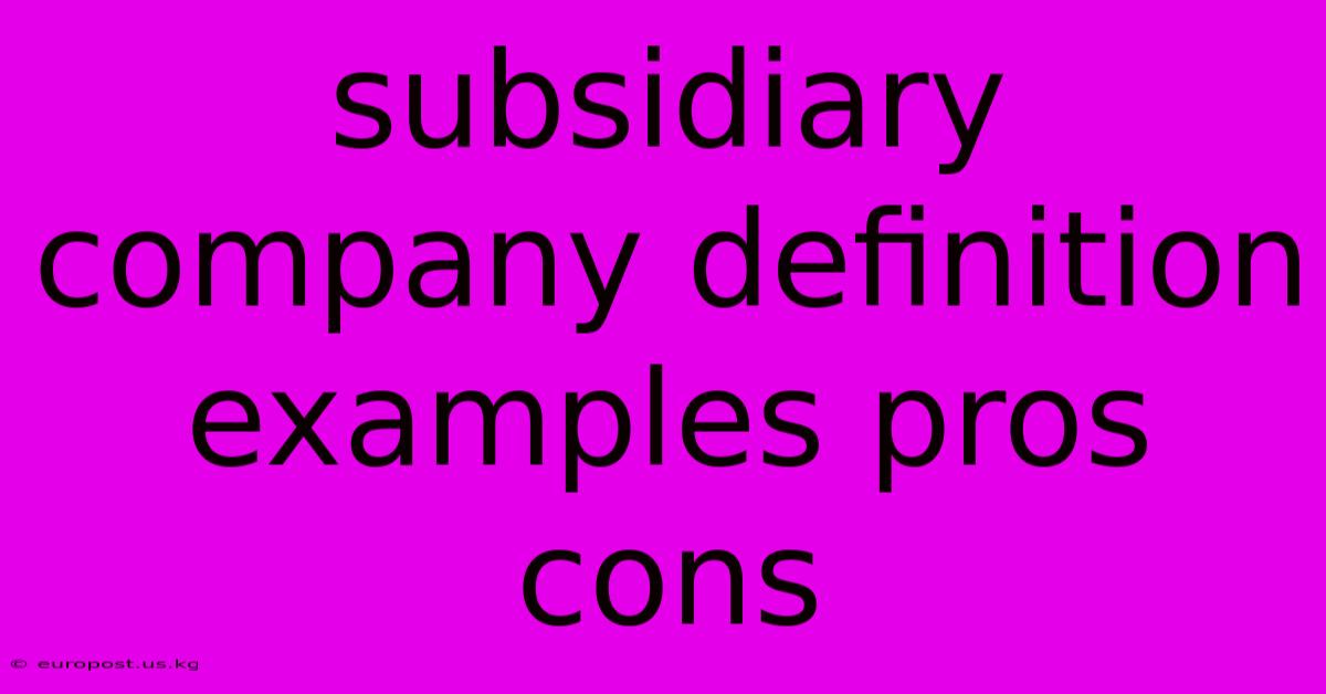 Subsidiary Company Definition Examples Pros Cons