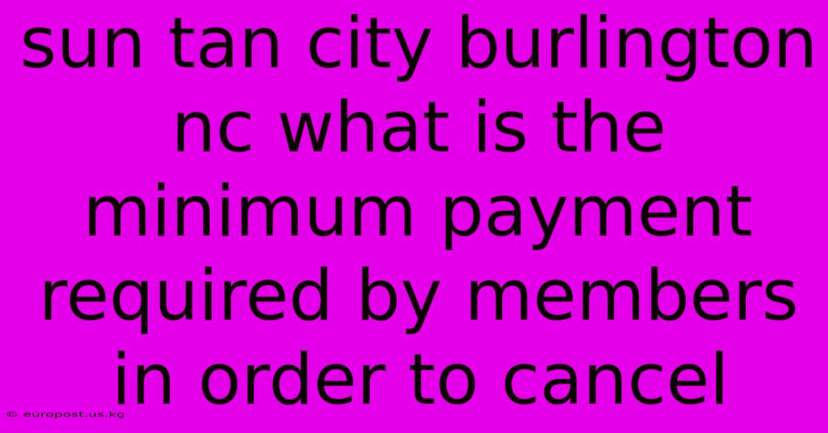 Sun Tan City Burlington Nc What Is The Minimum Payment Required By Members In Order To Cancel