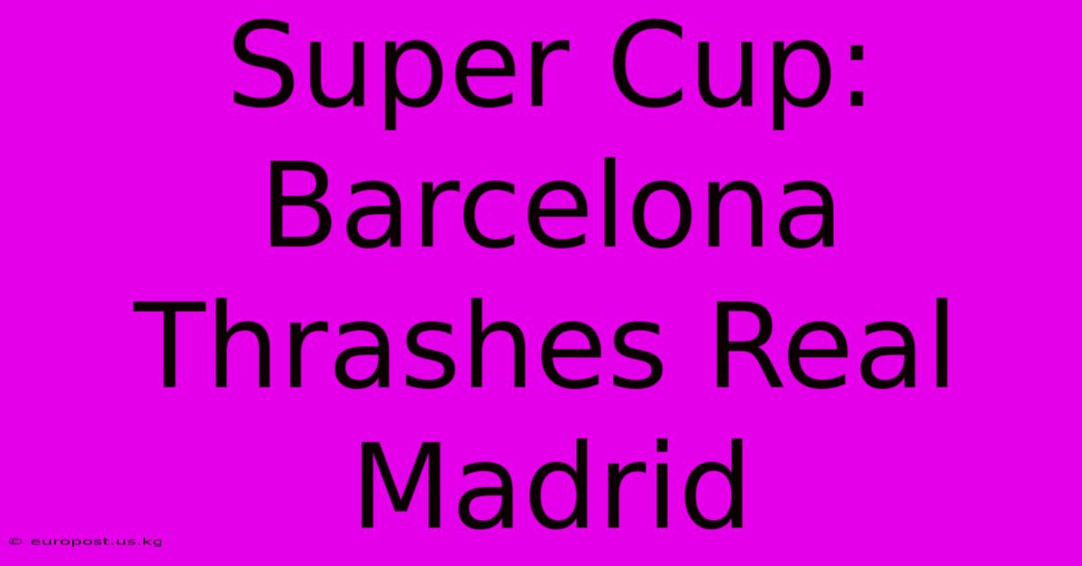 Super Cup: Barcelona Thrashes Real Madrid