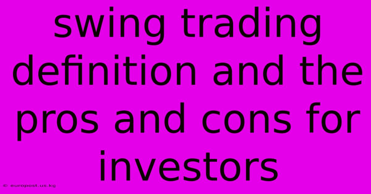 Swing Trading Definition And The Pros And Cons For Investors