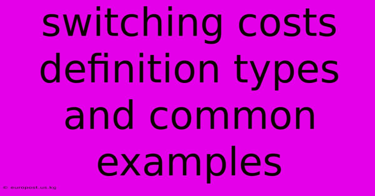 Switching Costs Definition Types And Common Examples