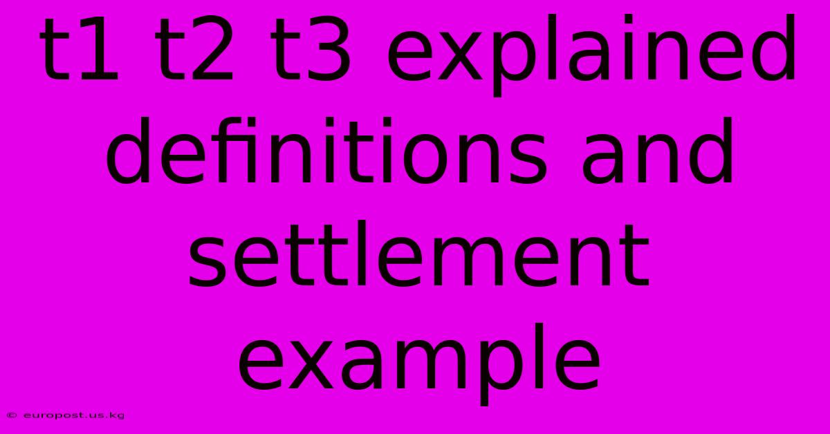 T1 T2 T3 Explained Definitions And Settlement Example