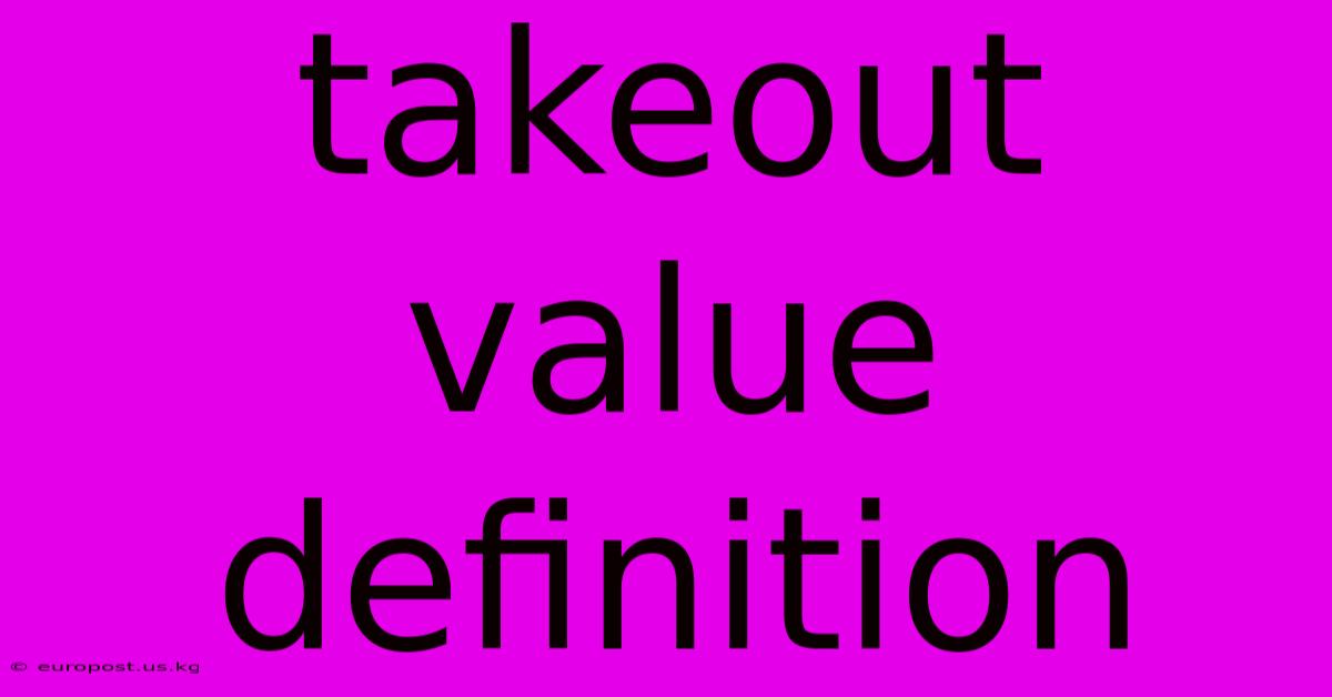 Takeout Value Definition