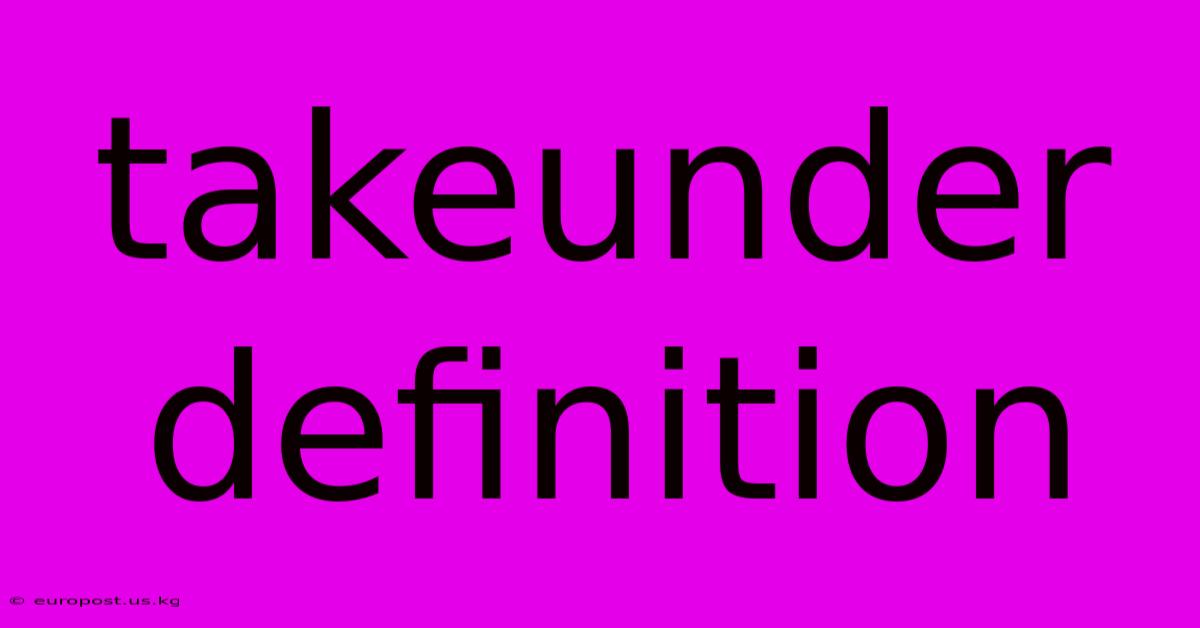 Takeunder Definition