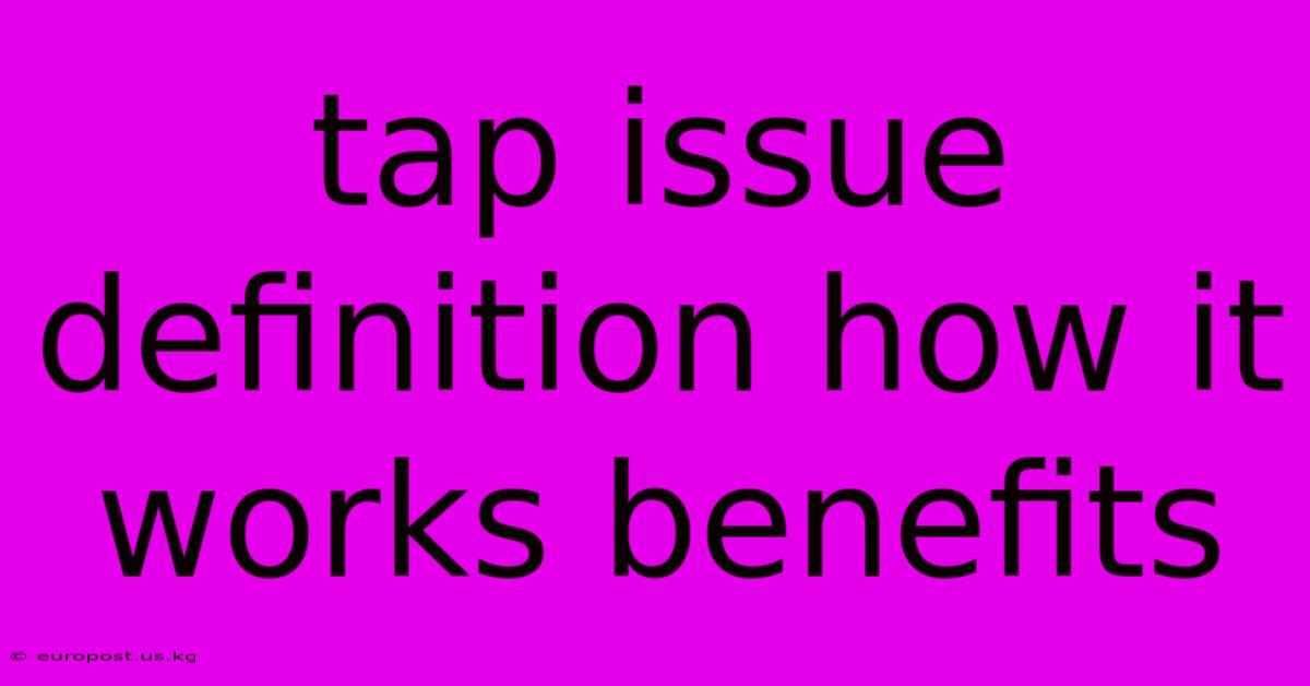 Tap Issue Definition How It Works Benefits