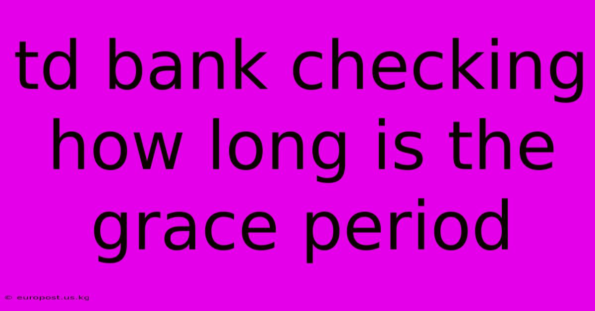 Td Bank Checking How Long Is The Grace Period