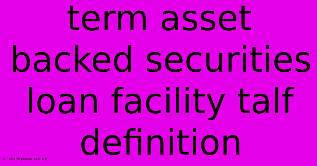 Term Asset Backed Securities Loan Facility Talf Definition