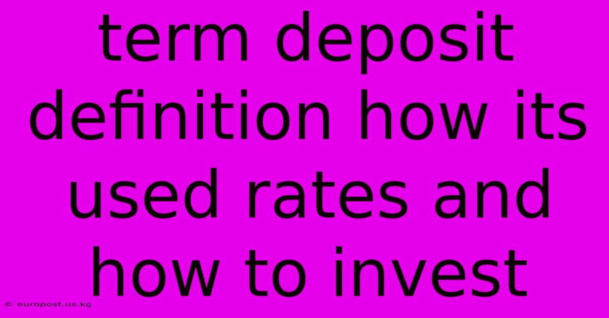 Term Deposit Definition How Its Used Rates And How To Invest