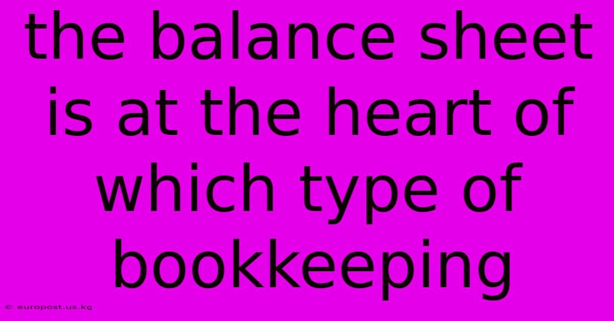 The Balance Sheet Is At The Heart Of Which Type Of Bookkeeping