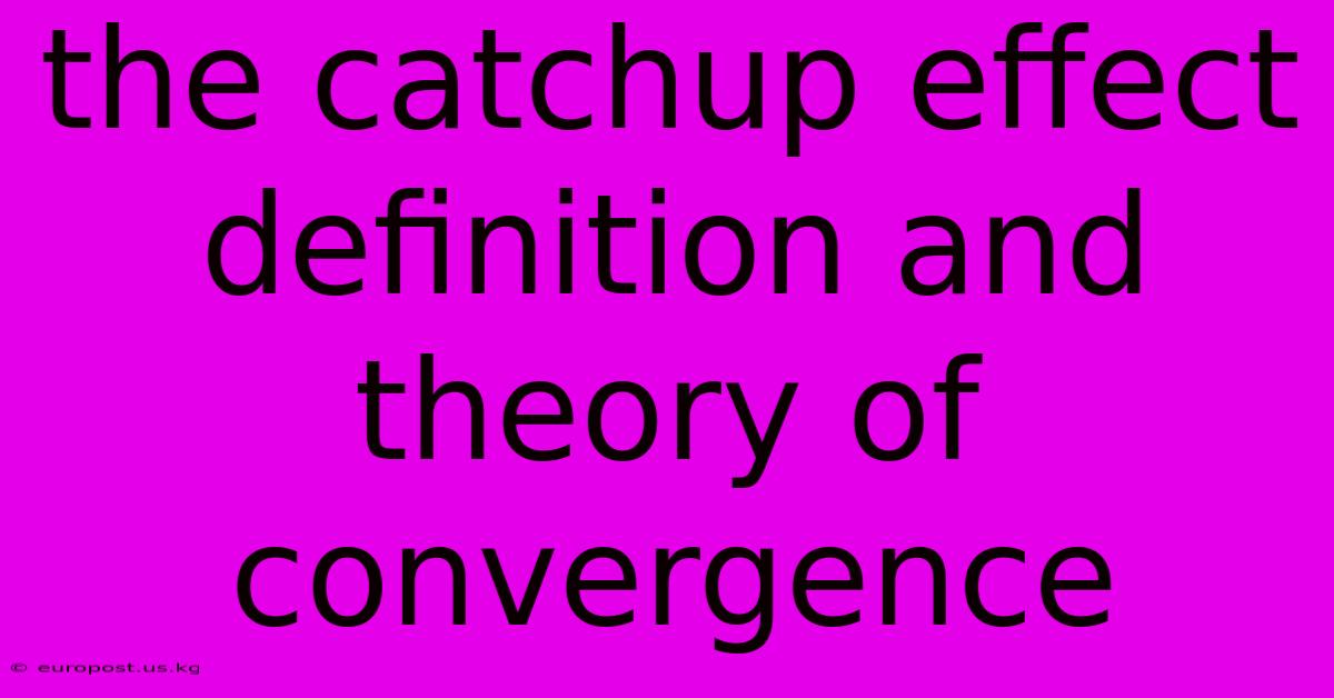 The Catchup Effect Definition And Theory Of Convergence