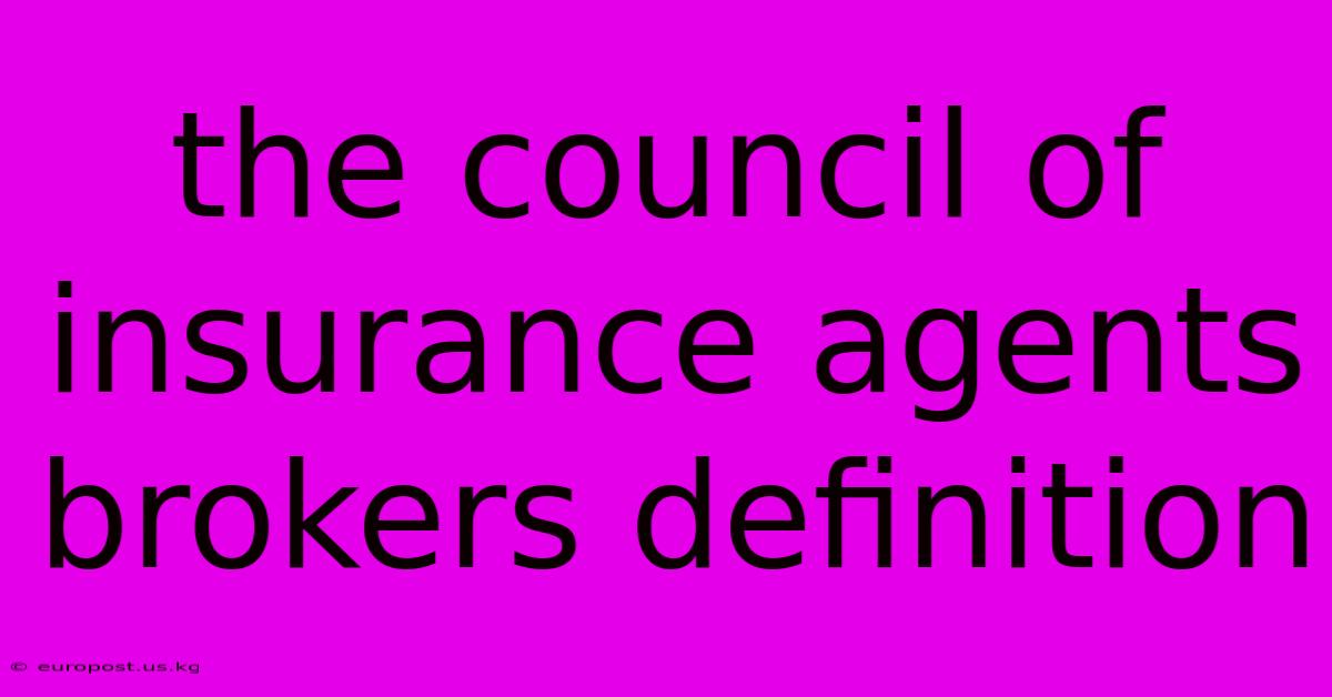 The Council Of Insurance Agents Brokers Definition