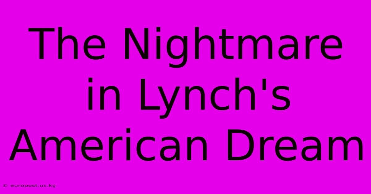 The Nightmare In Lynch's American Dream