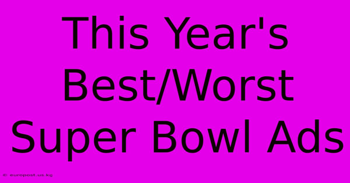 This Year's Best/Worst Super Bowl Ads