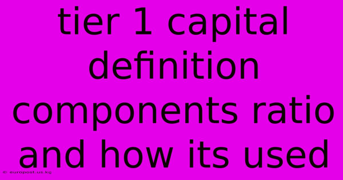 Tier 1 Capital Definition Components Ratio And How Its Used