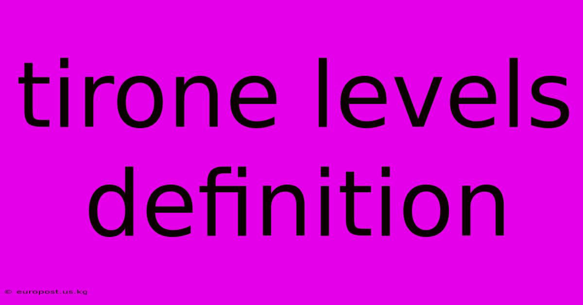 Tirone Levels Definition