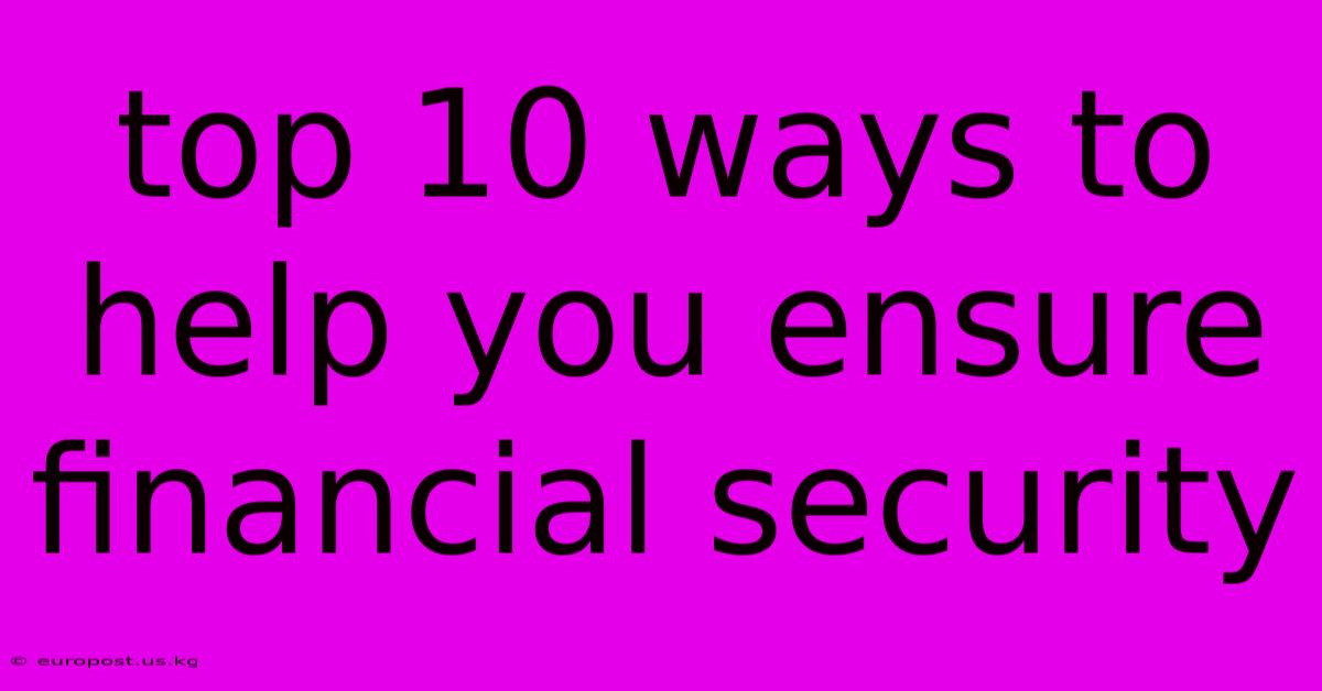 Top 10 Ways To Help You Ensure Financial Security