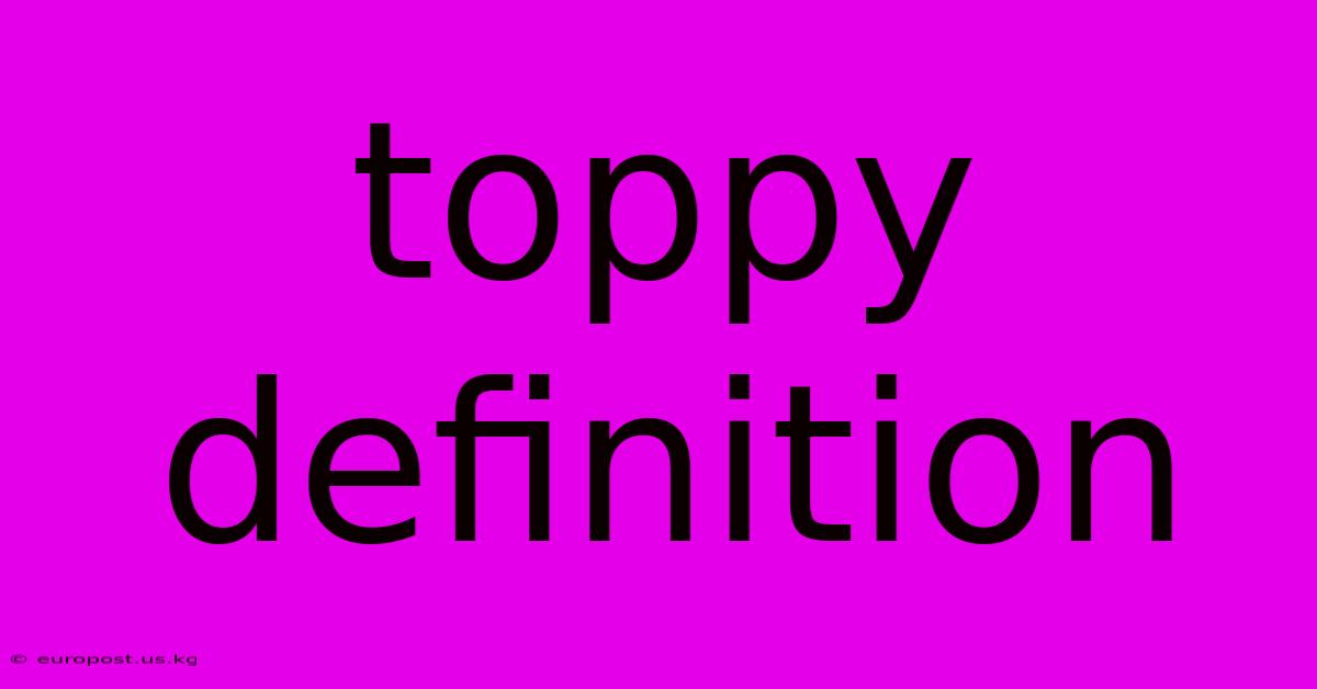 Toppy Definition