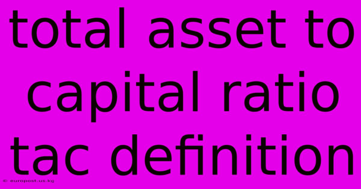 Total Asset To Capital Ratio Tac Definition