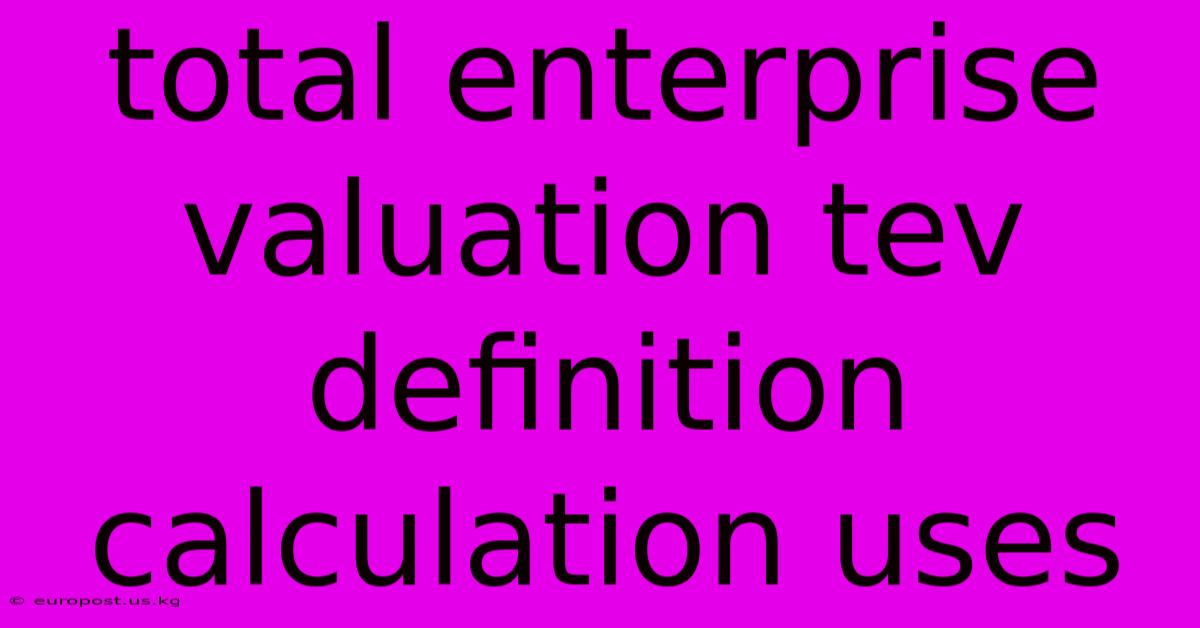 Total Enterprise Valuation Tev Definition Calculation Uses