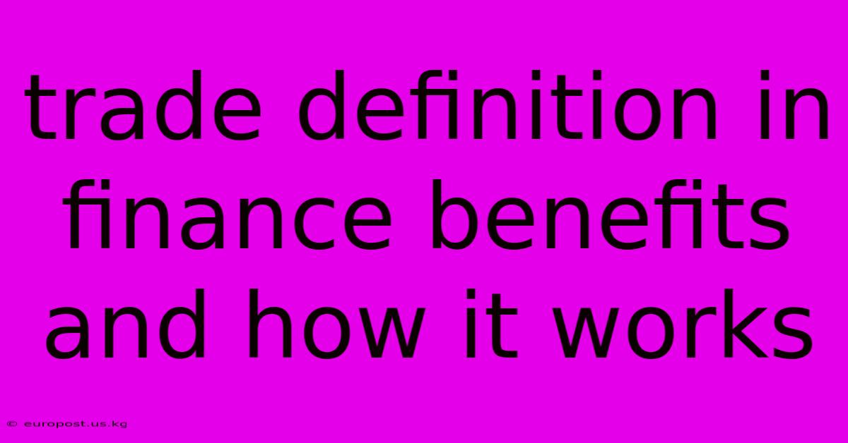 Trade Definition In Finance Benefits And How It Works