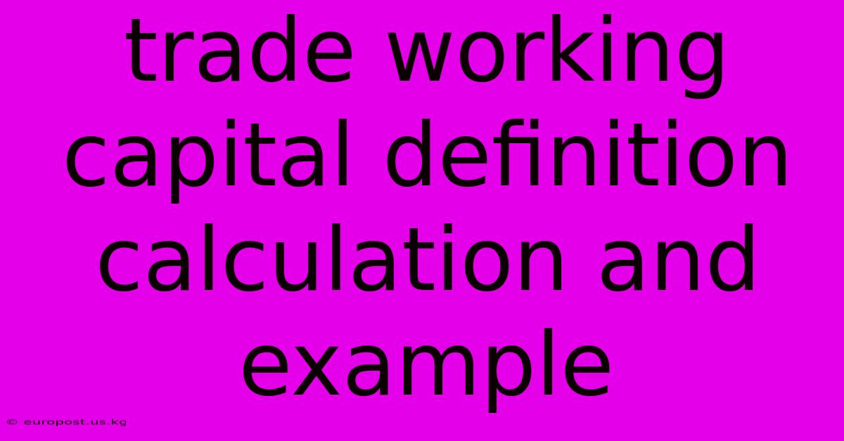 Trade Working Capital Definition Calculation And Example