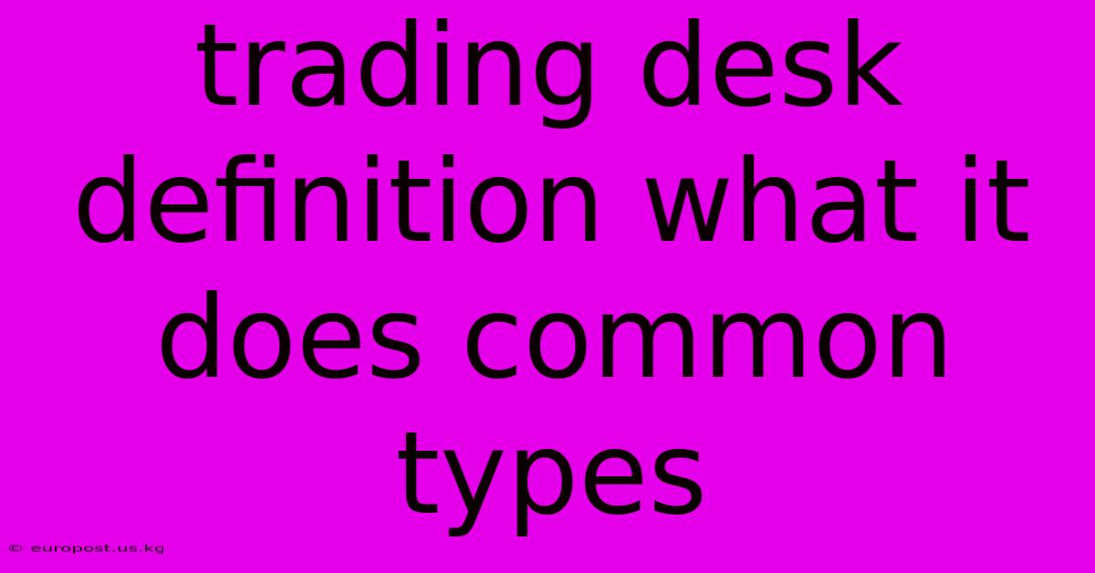 Trading Desk Definition What It Does Common Types