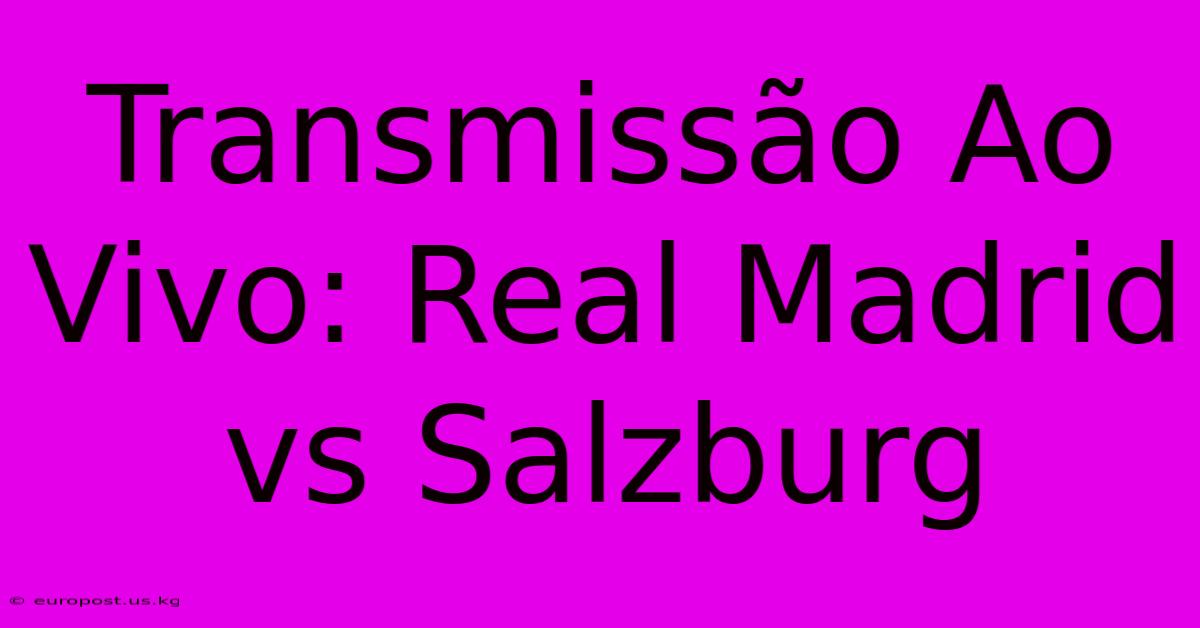 Transmissão Ao Vivo: Real Madrid Vs Salzburg