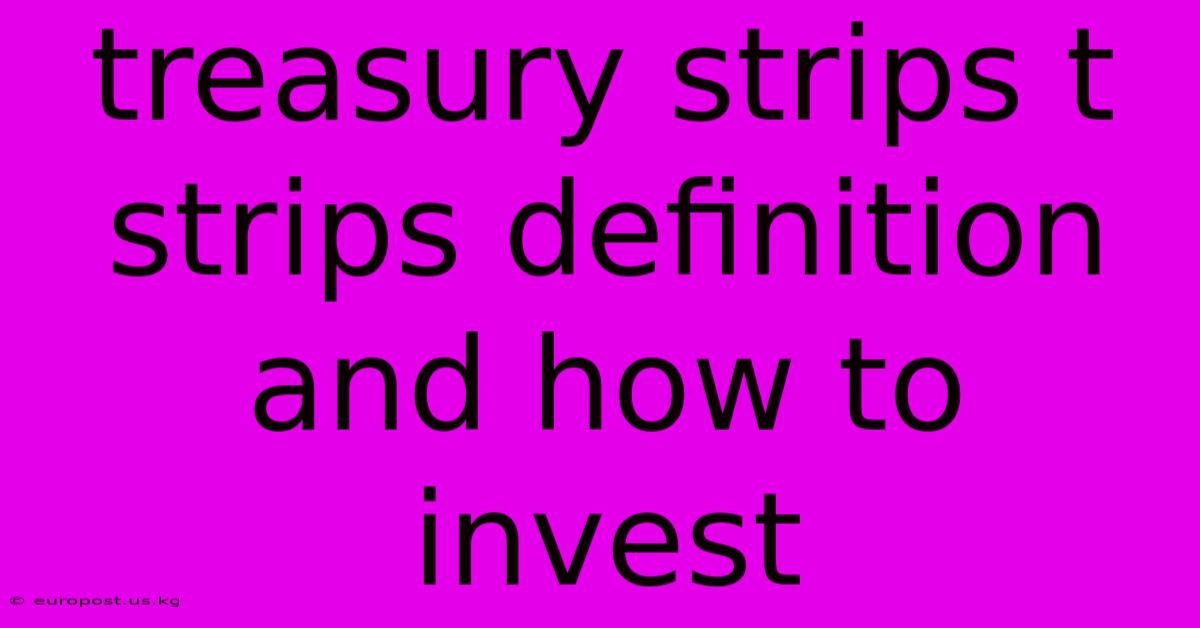 Treasury Strips T Strips Definition And How To Invest