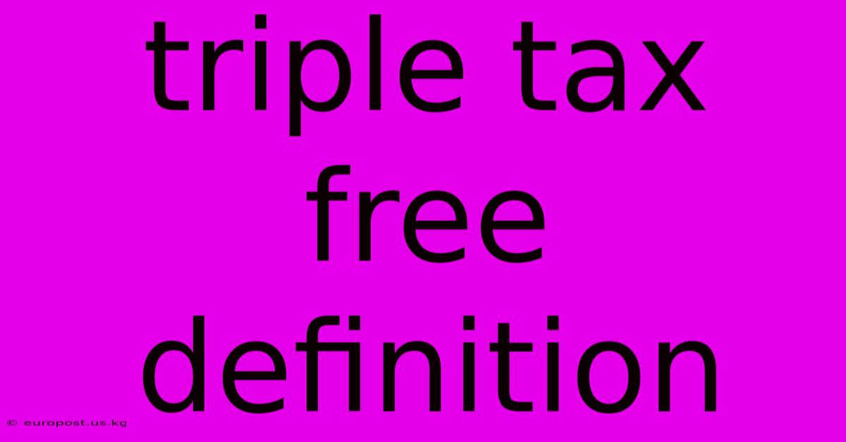 Triple Tax Free Definition