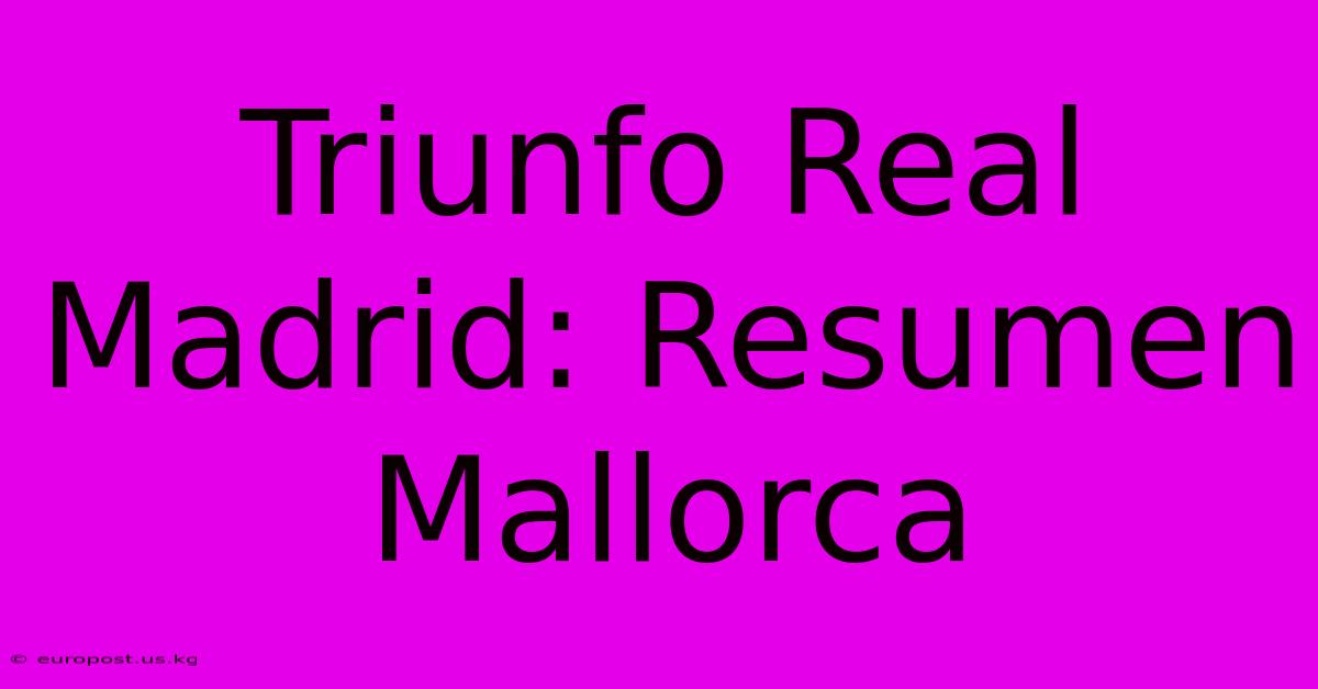 Triunfo Real Madrid: Resumen Mallorca