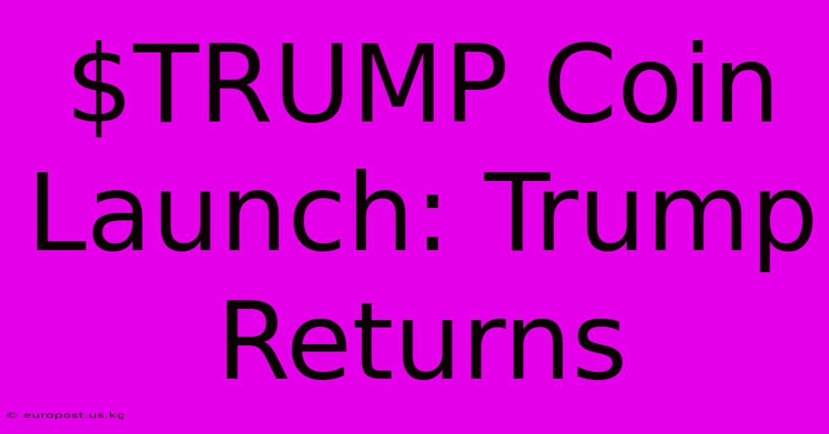 $TRUMP Coin Launch: Trump Returns