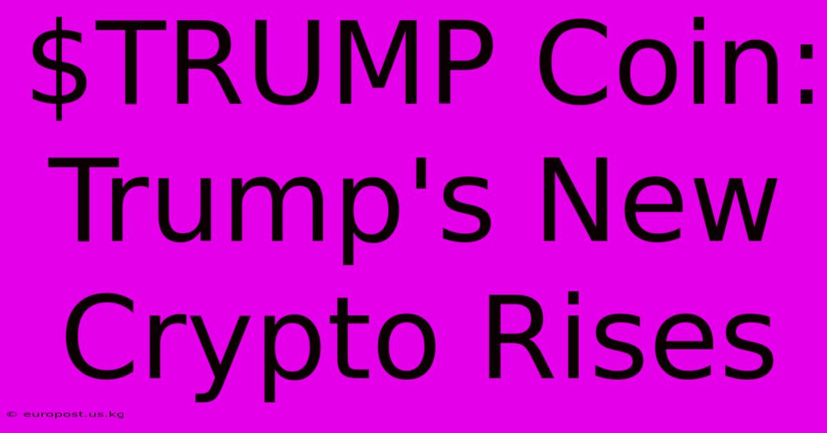 $TRUMP Coin: Trump's New Crypto Rises