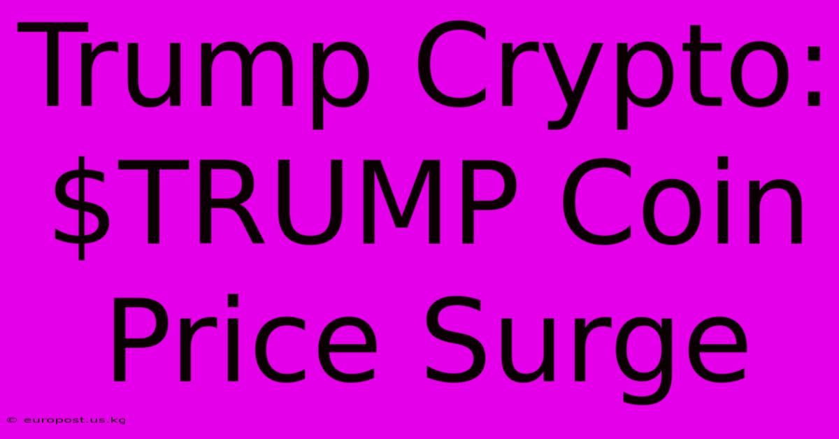 Trump Crypto: $TRUMP Coin Price Surge