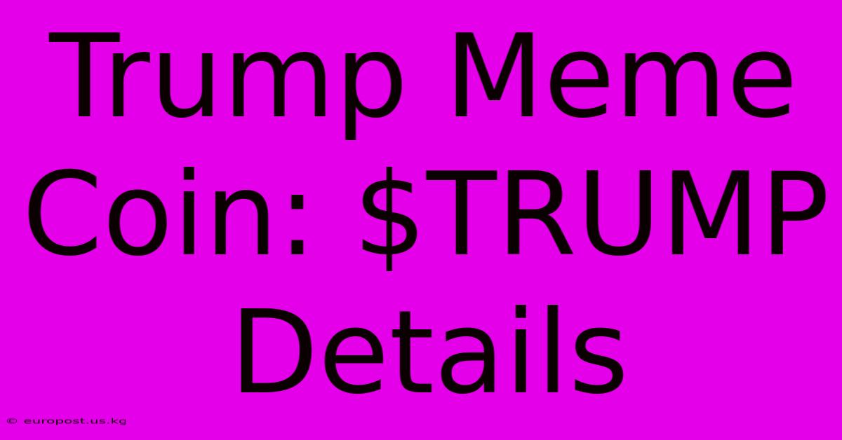 Trump Meme Coin: $TRUMP Details