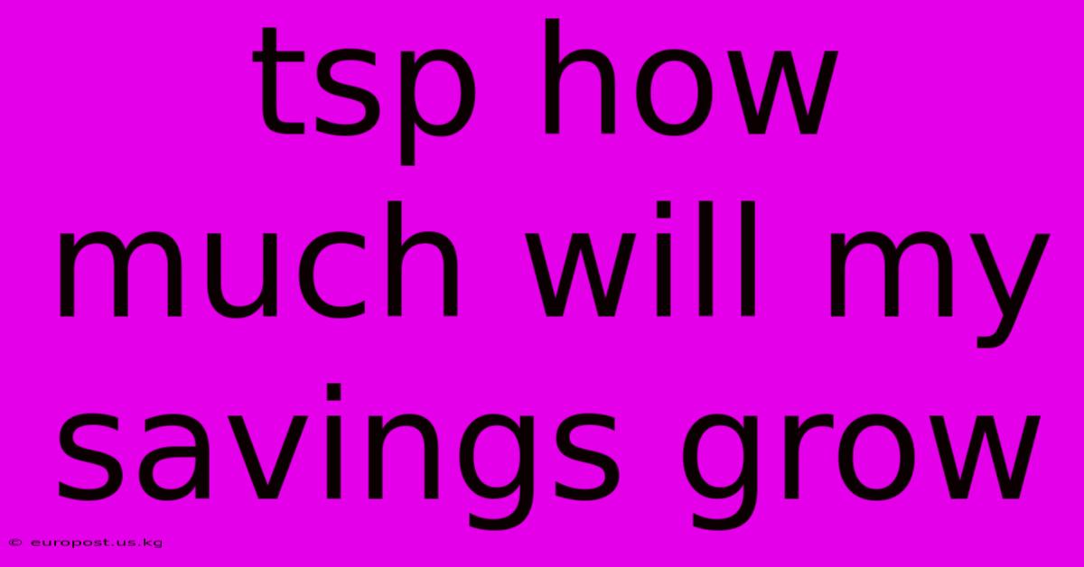 Tsp How Much Will My Savings Grow