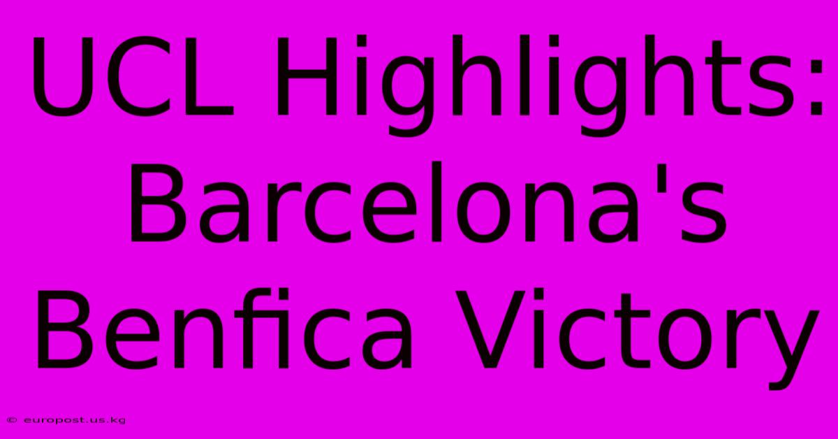 UCL Highlights: Barcelona's Benfica Victory