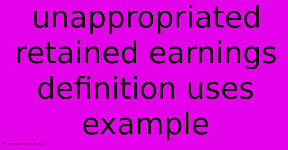 Unappropriated Retained Earnings Definition Uses Example