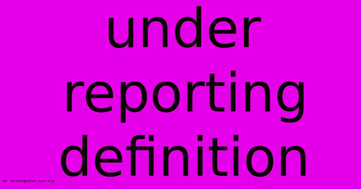 Under Reporting Definition