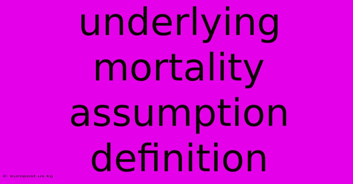 Underlying Mortality Assumption Definition