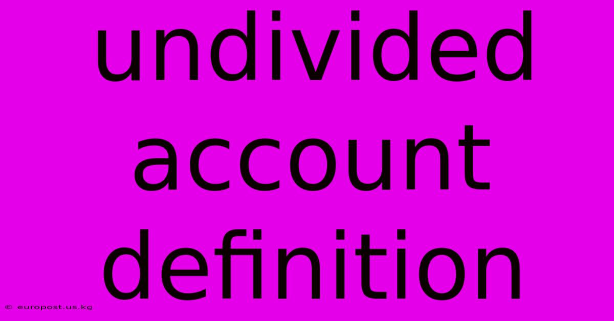 Undivided Account Definition