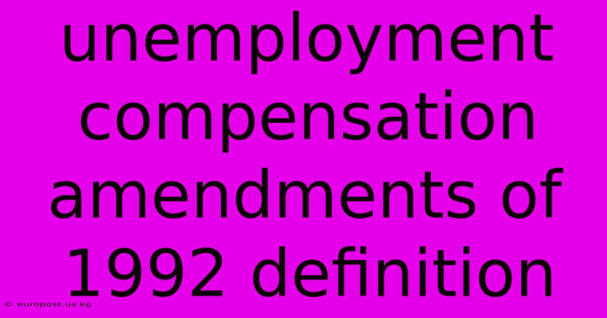 Unemployment Compensation Amendments Of 1992 Definition