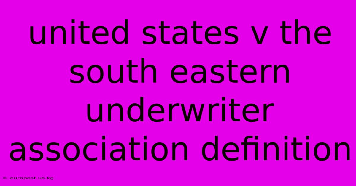 United States V The South Eastern Underwriter Association Definition