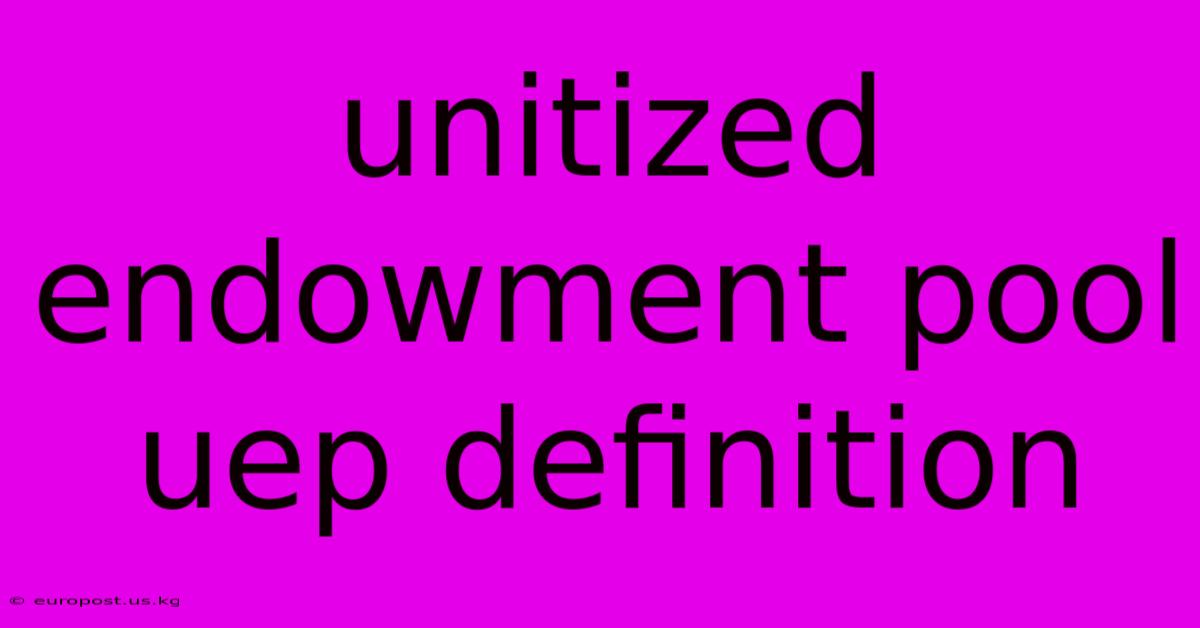 Unitized Endowment Pool Uep Definition