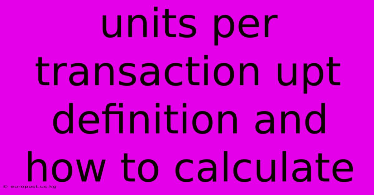 Units Per Transaction Upt Definition And How To Calculate